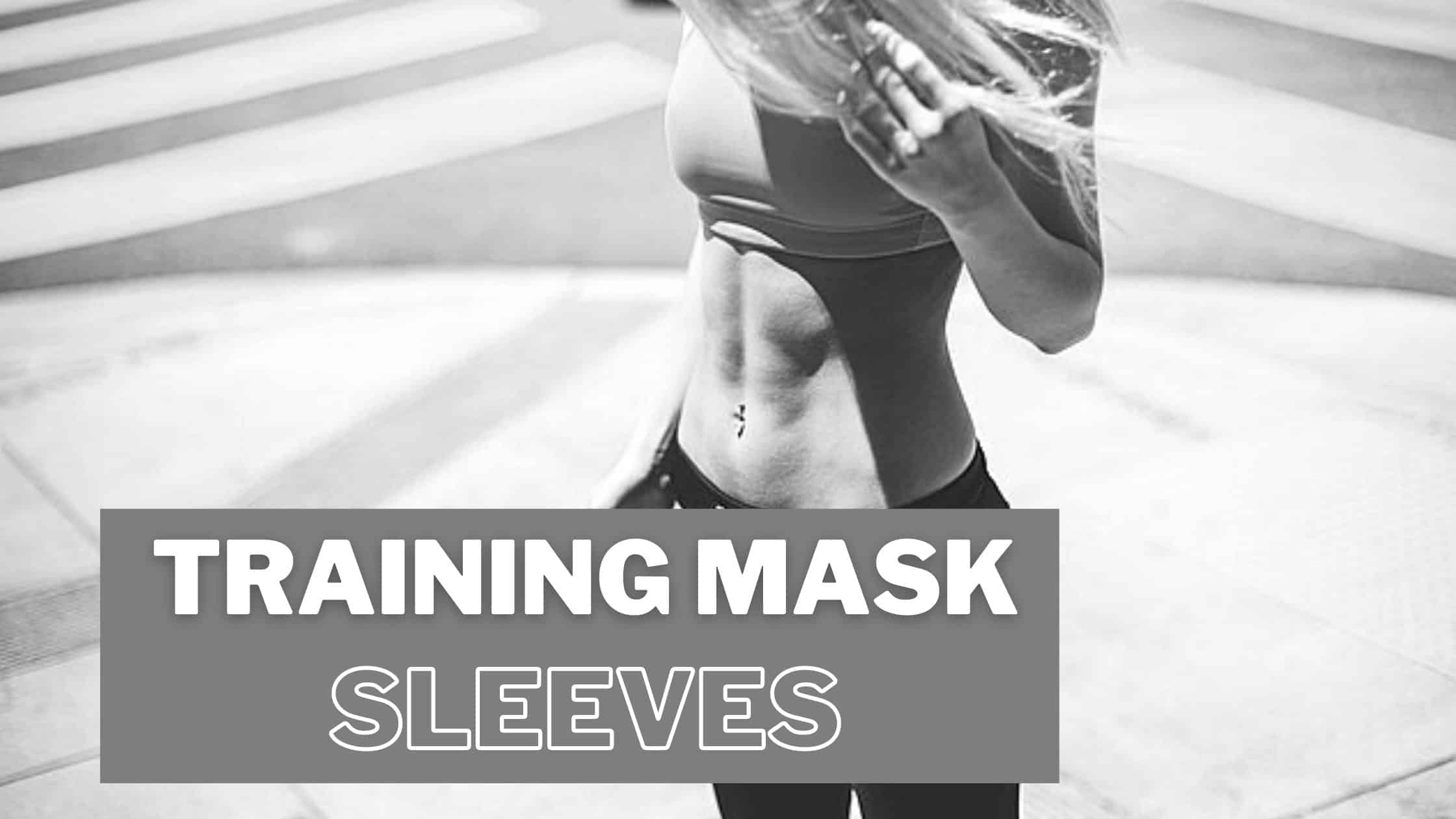 Training mask Sleeves - Things to Consider Before Buying